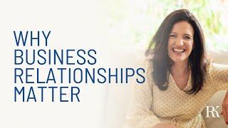 Why Business Relationships Matter - How Relationship Building is at the Heart of Business Strategy