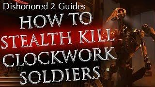 Dishonored 2: How to Stealth Kill Clockwork Soldiers for Ghostly and Shadow Achievement