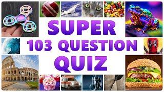 Super Quiz - 103 Easy And Medium Questions