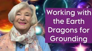 Working with the Earth Dragons for Grounding