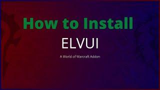 How to Install ElvUI for World of Warcraft