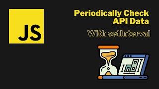 JavaScript setInterval for Monitoring API Data Changes