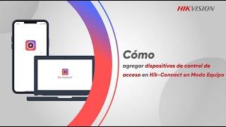 Cómo agregar dispositivos de control de acceso en Hik-Connect en Modo Equipo