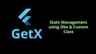 State Management using Obx & Custom Class - GetX State Management Flutter 2.5 Tutorial for Beginners