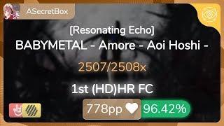 ASecretBox | BABYMETAL - Amore - Aoi Hoshi - [Resonating Echo] 1st +HDHR FC 96.42% {#1  FC} - osu!