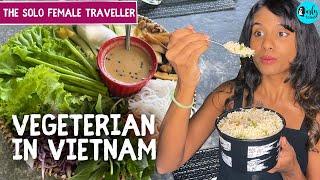 Vietnam Food Tour As A Vegetarian | The Solo Female Traveller Ep 23 | Curly Tales