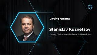 Closing Remarks. Stanislav Kuznetsov, Deputy Chairman of the Executive Board, Sber