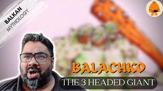 Balachko : The 3 Headed Giant | Balkan Mythology | European Mythology | Mythlok