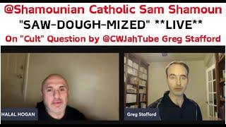 Catholic @shamounian Sam Shamoun "SAW-DOUGH-MIZED" on "Cult" Question by @CWJahTube Greg Stafford