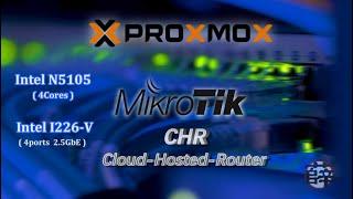 ProxMox ~ MikroTik CHR ~ N5105 ~I226V (2.5GbE)