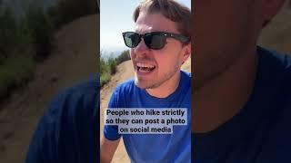 People who hike strictly so they can post a photo on social media