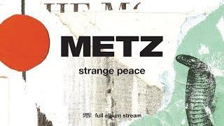 METZ - Strange Peace [FULL ALBUM STREAM]