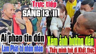 sáng 13/11 ai đã pháo tin THẦY MINH TUỆ đi hướng khác xém ảnh hưởng đến thấy