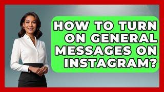 How To Turn On General Messages On Instagram? - Everyday-Networking