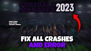 Fix Football Manager 2023 All Error | Crashing, Freezing, Black Screen, Directx and Random Error