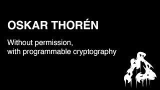 HCPP24 | Oskar Thoren - Without permission, with programmable cryptography