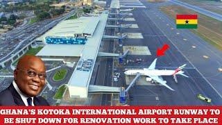 GHANA'S KOTOKA INTERNATIONAL AIRPORT RUNWAY FINALLY TO BE SHUT DOWN FOR RENOVATION WORK.