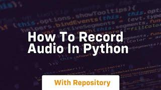 How to record audio in python