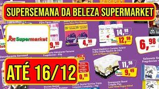 OFERTAS SEMANA DA BELEZA SUPERMARKET VÁLIDAS DE 13 A 16/12/24