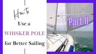 How To Use A Whisker Pole For Better Sailing, Part 2 | Ep. 131