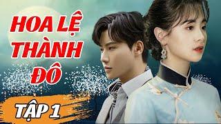 Hoa Lệ Thành Đô - Tập 1 | Phim Tình Cảm Cổ Trang Trung Quốc | Phim Tình Cảm Drama Hay Nhất