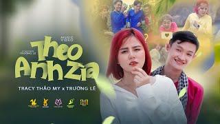 THEO ANH ZÌA |TRACY THẢO MY x TRƯỜNG LÊ |OFFICIAL MUSIC VIDEO (Bằng là bằng lòng em theo anh về...)