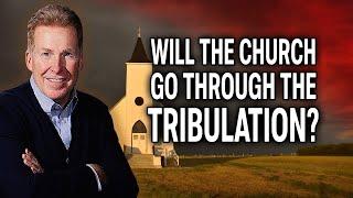 Will the Church Go Through the Tribulation?