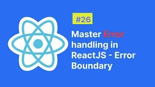 Mastering Error Boundaries in React: How to Catch & Handle Errors Effectively