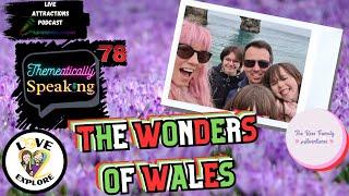 The Wonders of Wales | The Rees Family Adventures | Themeatically Speaking #78