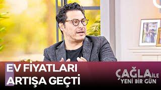 Ev Satın Almak İçin Doğru Zaman Mı? - Çağla ile Yeni Bir Gün 1319. Bölüm