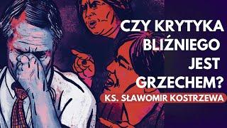 Czy krytyka bliźniego jest grzechem? - ks. Sławomir Kostrzewa