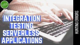 Writing integration tests in serverless applications | Hunting for errors