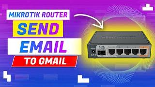 How To Send Emails To Gmail Account From Mikrotik Router.