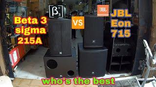 Beta 3 sigma vs JBL Eon 715, who's the best.