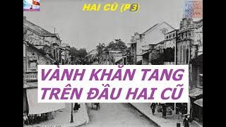 Hai Cũ (P3) TƯ CHẮC CÀ ĐAO VÀ VÀNH KHĂN TANG TRÊN ĐẦU HAI CŨ