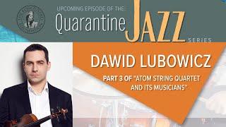 The KF Quarantine Jazz |  Dawid Lubowicz "Atom String Quartet and Its Musicians" Part III