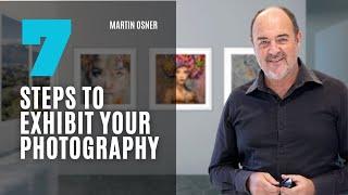 How to Exhibit Your Photography: 7 Steps to Becoming a Fine Art Artist