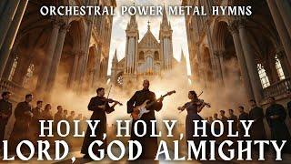 Holy, Holy, Holy, Lord God Almighty (Orchestral Power Metal Version)