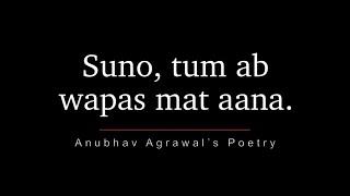 Wapas Mat Aana - Sad Emotional Poetry || Anubhav Agrawal’s Latest Poetry 2022