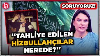 Tahliye edilen Hizbullah hükümlüleri nerede? Ece Üner'den sert çıkış!