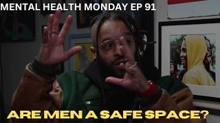 ARE MEN UNSAFE?  ( MENTAL HEALTH MONDAY EP 91 )