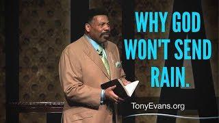 Why God won't send rain. - Tony Evans (sermon Jam)