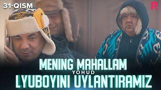 Mening mahallam yohud Lyuboyini uylantiramiz (o'zbek serial) 31-qism