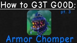 How to G3D G00D: Armor Chomper