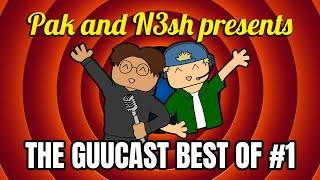 PAK & N3SH PRESENTS THE BEST OF GUUCAST #1