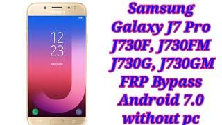 Samsung Galaxy J7 Pro 2017 (J730F, J730FM, J730G, J730GM) FRP Bypass Android 7.0 without pc