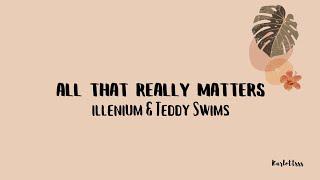 ILLENIUM & Teddy Swims - All That Really Matters (Lyrics)