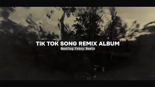 Tik Tok Song Remix Album - Bootleg Febry Remix Terbaru