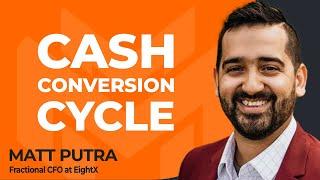 Why Shortening the Cash Conversion Cycle is Crucial With Matt Putra