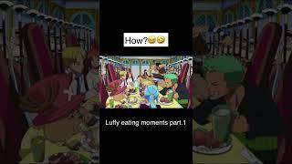 Luffy eating moments part.1#Luffy #LuffyEatingMoment #onepiece